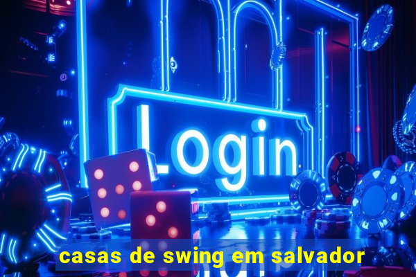 casas de swing em salvador